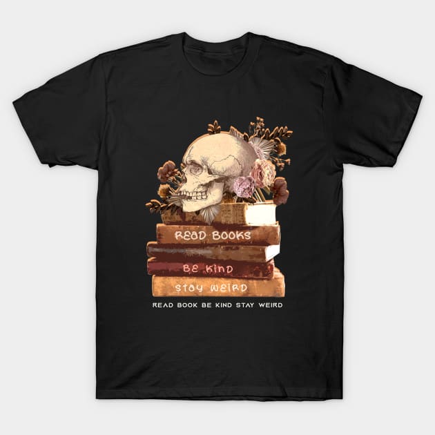 read-books-be-kind-stay-weird T-Shirt by Quincey Abstract Designs